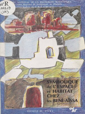 cover image of Symbolique de l'espace et habitat chez les Beni-Aïssa (Sud-Tunisien)